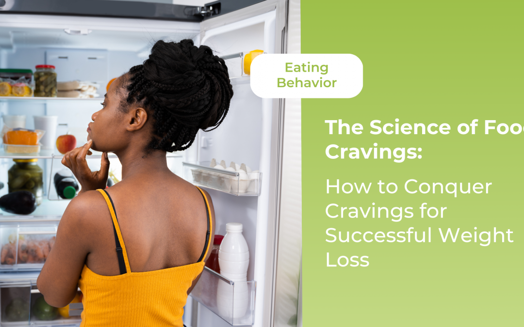 The Science of Food Cravings: How to Conquer Cravings for Successful Weight Loss