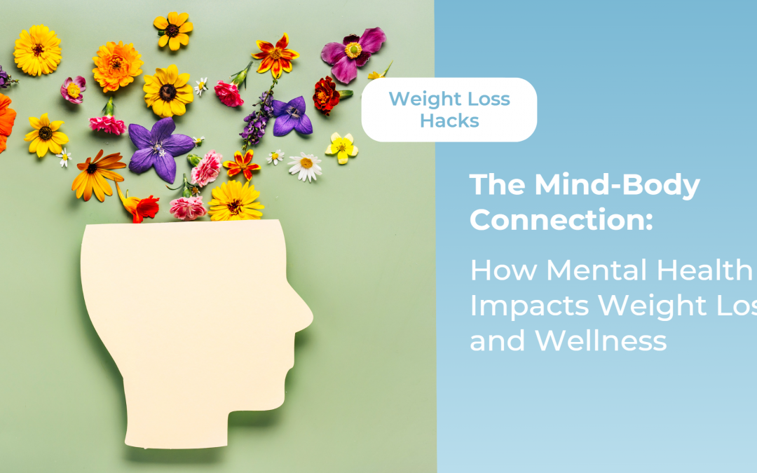The Mind-Body Connection: How Mental Health Impacts Weight Loss and Wellness