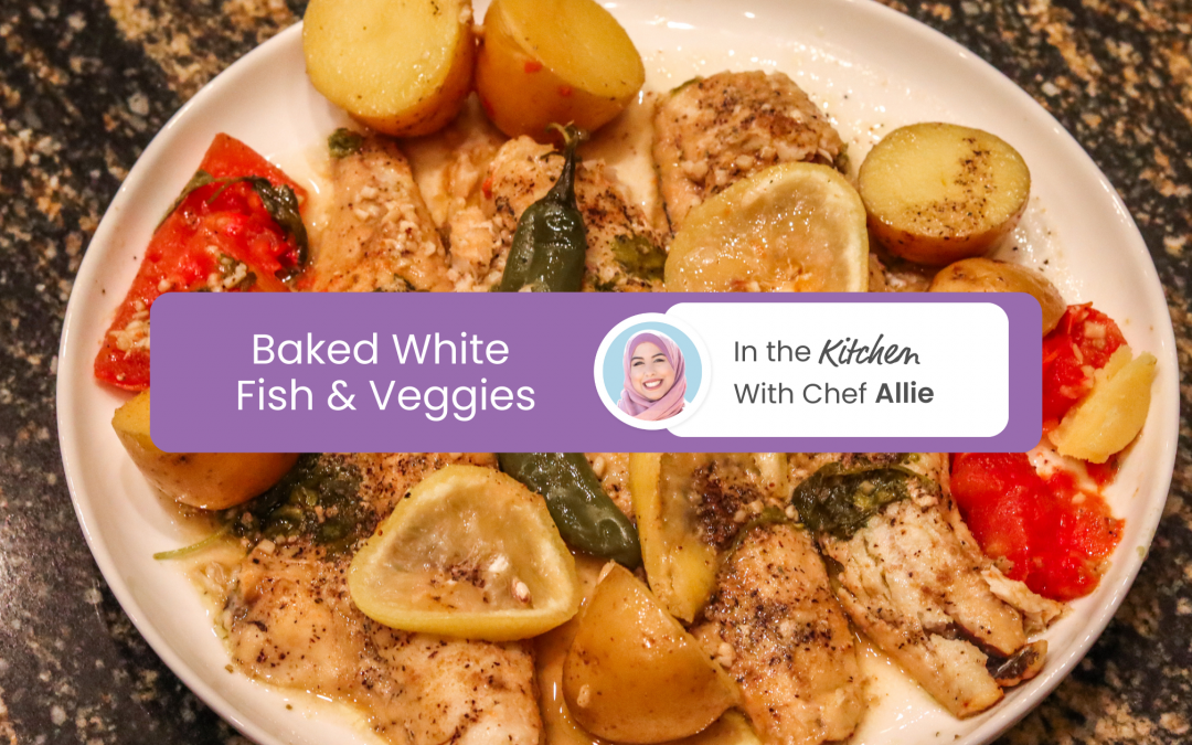 Chef Hibah’s Baked White Fish & Veggies