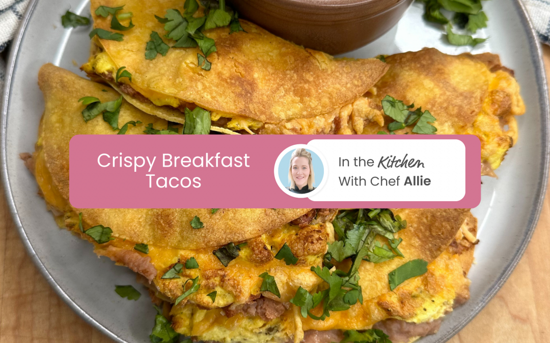 Chef Allie’s Crispy Breakfast Tacos