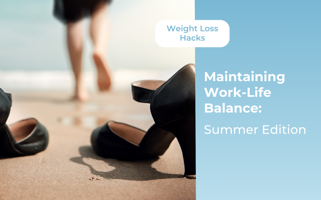 Maintaining Work-Life Balance: Summer Edition