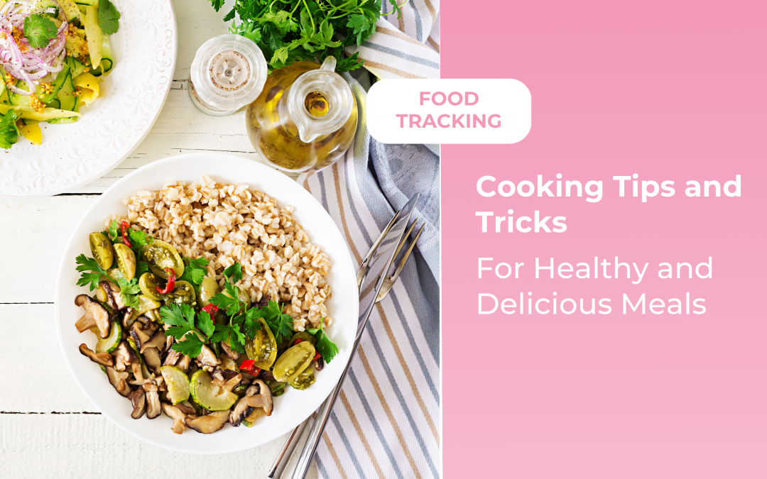 Cooking Tips and Tricks for Healthy and Delicious Meals