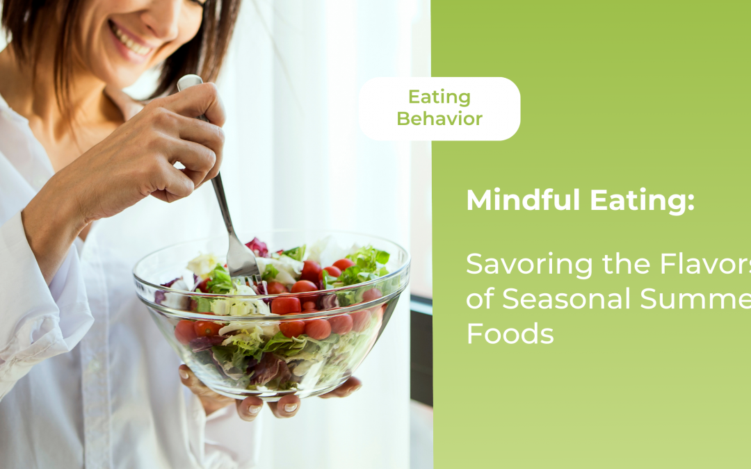 Mindful Eating: Savoring the Flavors of Seasonal Summer Foods