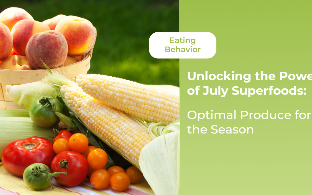 Unlocking the Power of July Superfoods: Optimal Produce for the Season