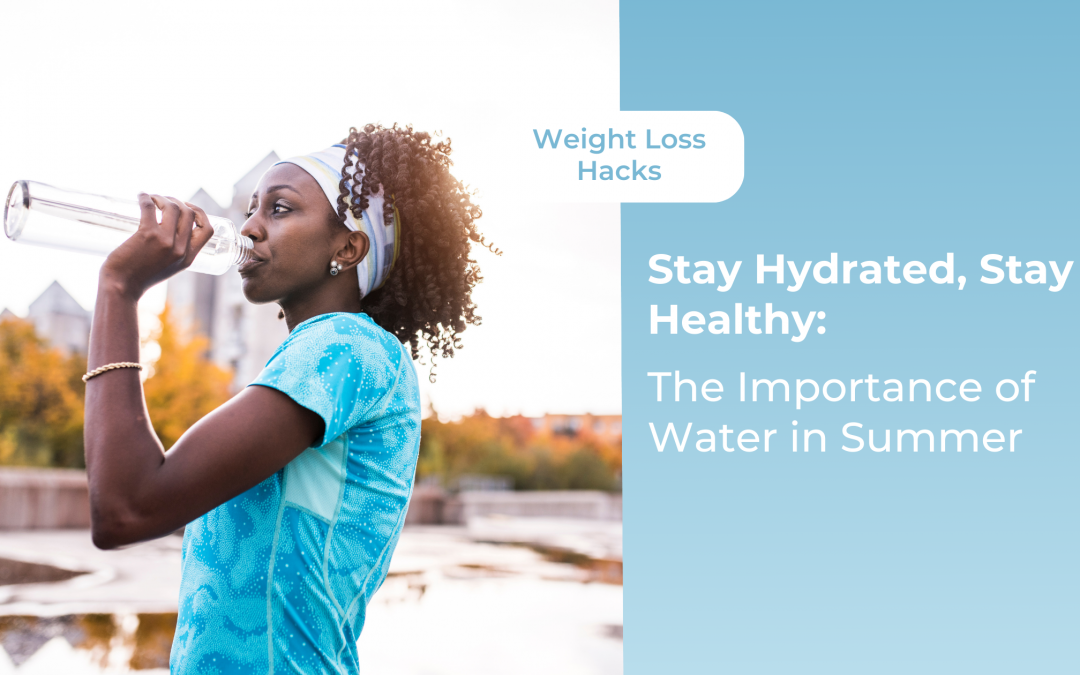 Stay Hydrated, Stay Healthy: The Importance of Water in Summer