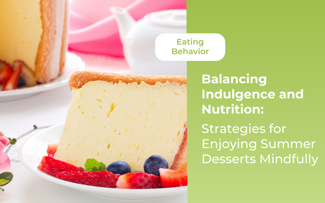 Balancing Indulgence and Nutrition: Strategies for Enjoying Summer Desserts Mindfully