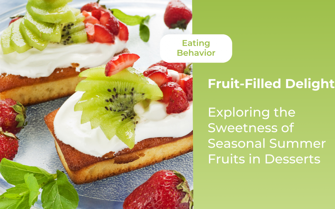 Fruit-Filled Delights: Exploring the Sweetness of Seasonal Summer Fruits in Desserts