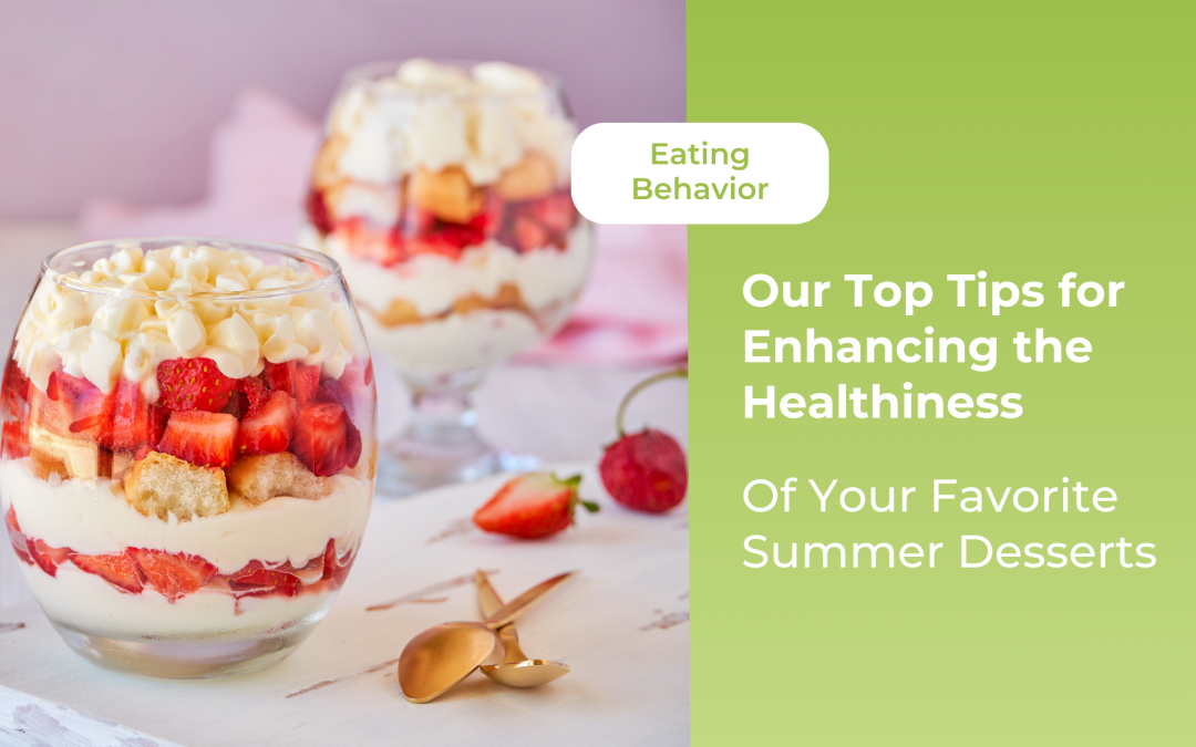 Our Top Tips for Enhancing the Healthiness of Your Favorite Summer Desserts