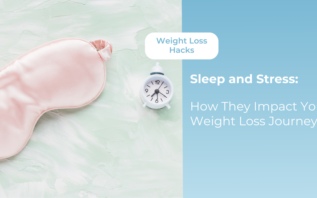 Sleep and Stress: How They Impact Your Weight Loss Journey