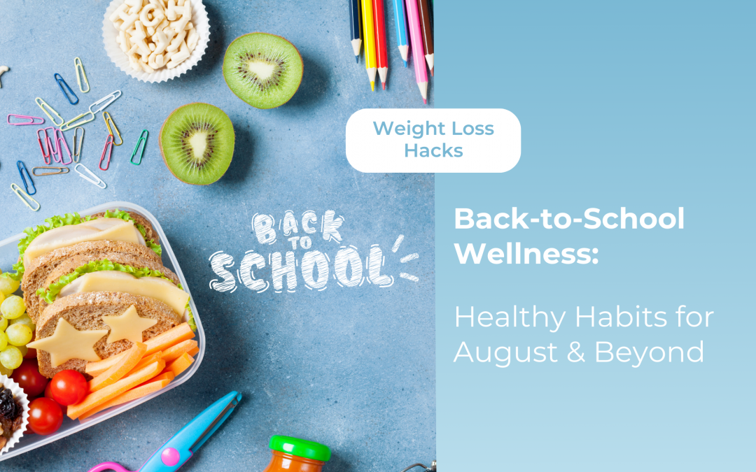 Back-to-School Wellness: Healthy Habits for August & Beyond