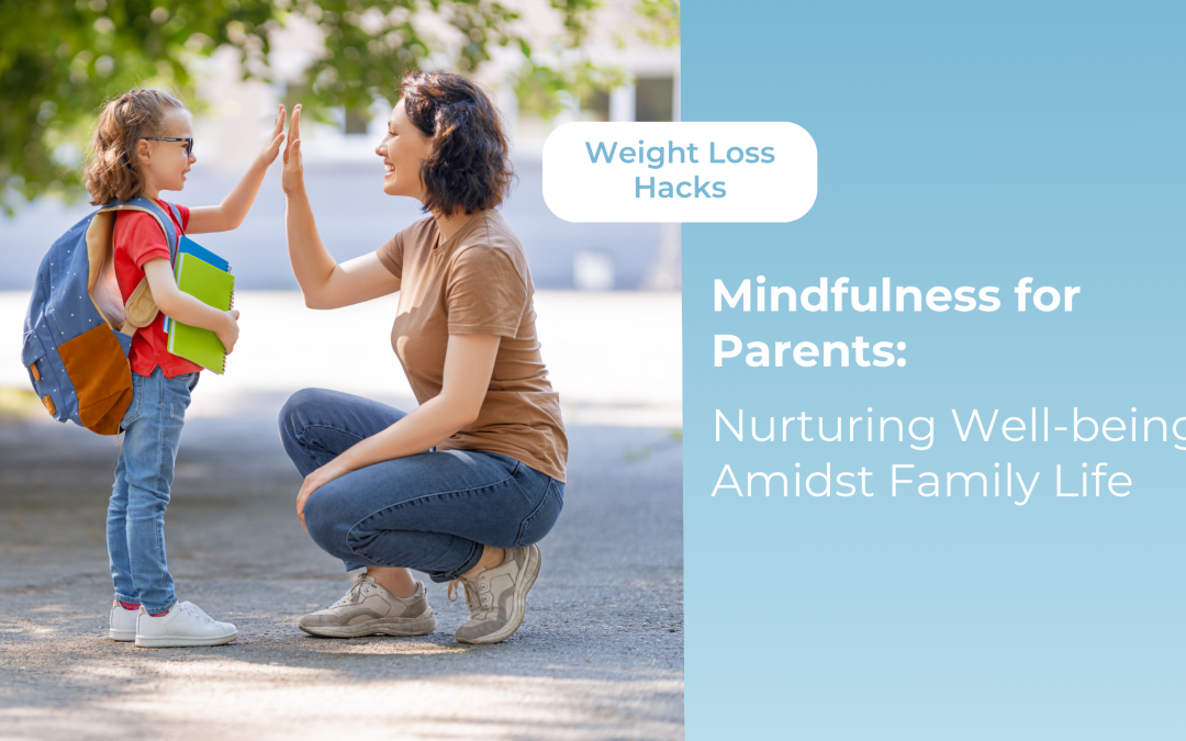 Mindfulness for Parents: Nurturing Well-being Amidst Family Life