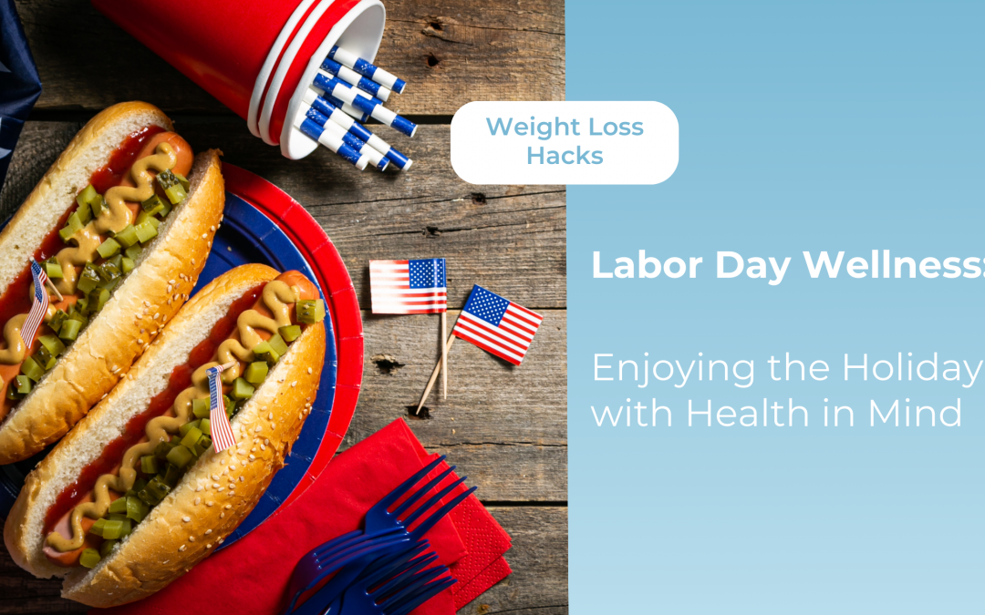 Labor Day Wellness: Enjoying the Holiday with Health in Mind 
