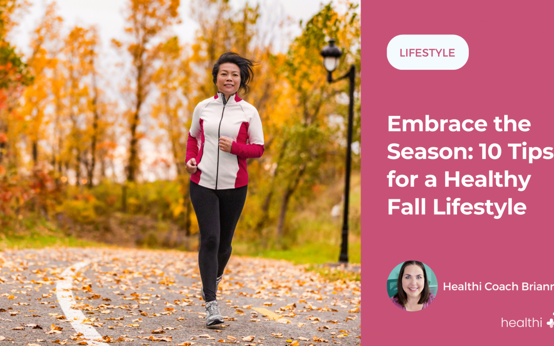 Embrace the Season: 10 Tips for a Healthy Fall Lifestyle