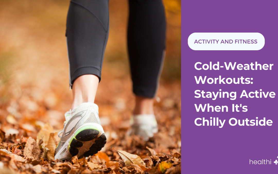 Cold-Weather Workouts: Staying Active When It’s Chilly Outside