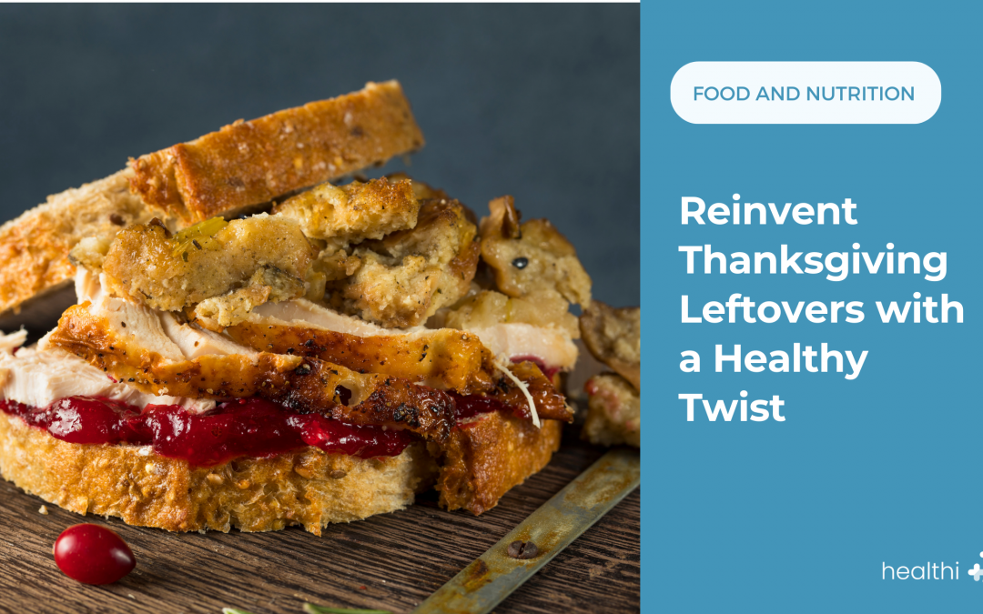 Reinvent Thanksgiving Leftovers with a Healthy Twist