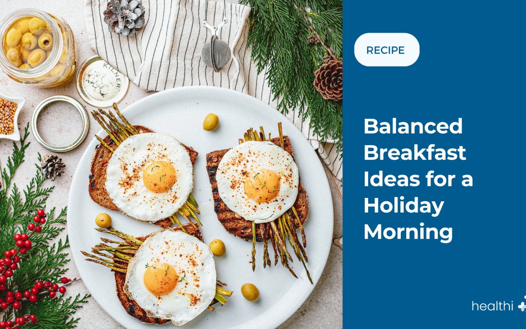 Balanced Breakfast Ideas for a Holiday Morning