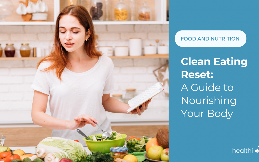 Clean Eating Reset: A Guide to Nourishing Your Body
