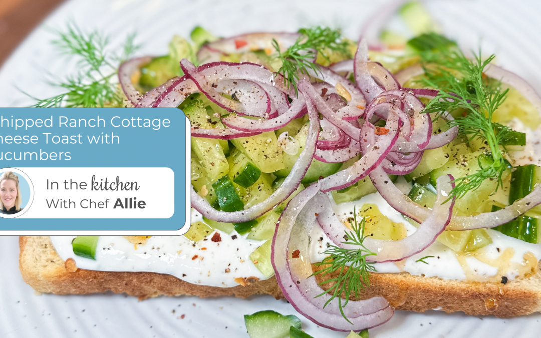 Chef Allie’s Whipped Ranch Cottage Cheese Toast with Cucumbers