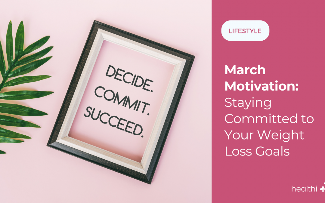 March Motivation: Staying Committed to Your Weight Loss Goals