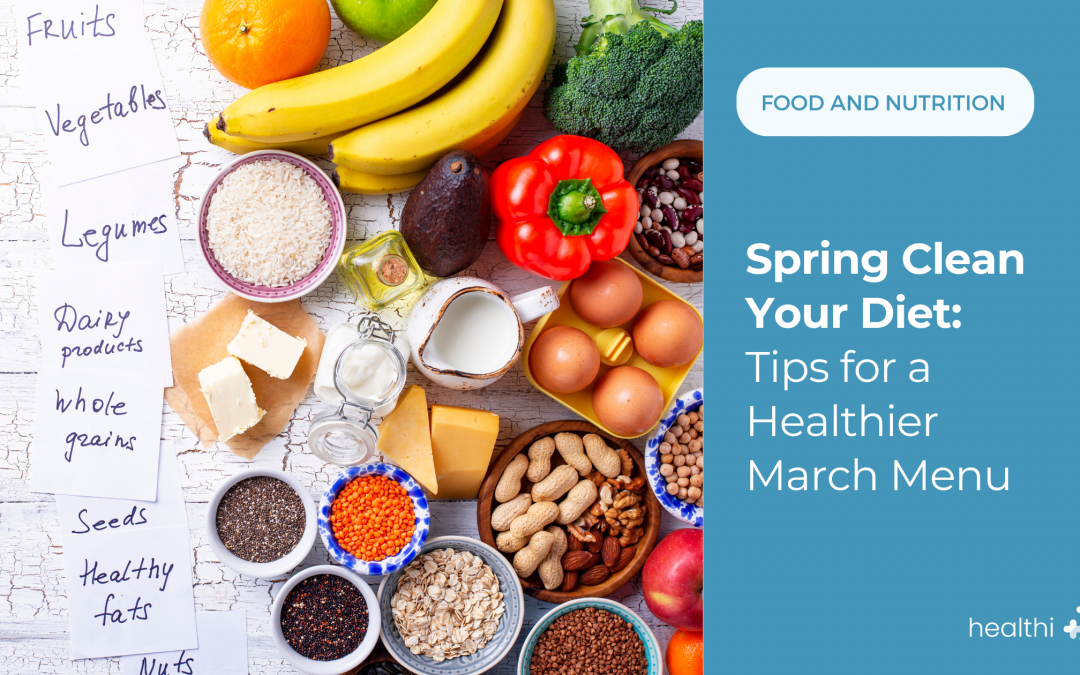 Spring Clean Your Diet: Tips for a Healthier March Menu