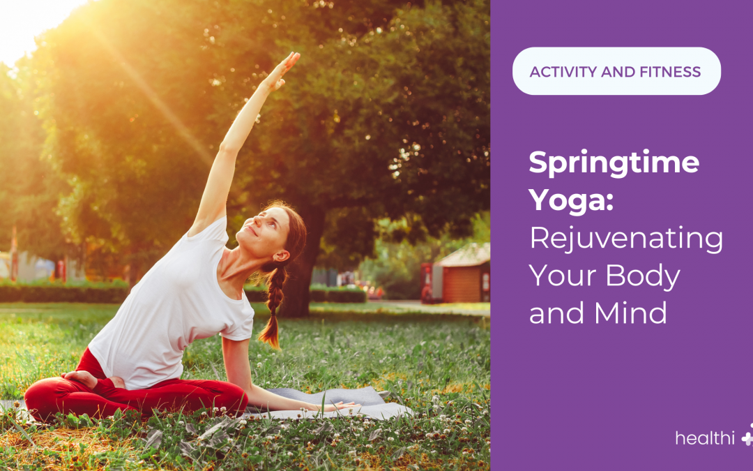 Springtime Yoga: Rejuvenating Your Body and Mind