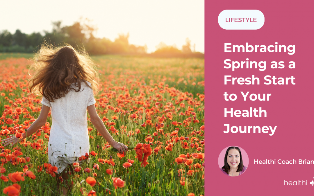 Embracing Spring as a Fresh Start to Your Health Journey