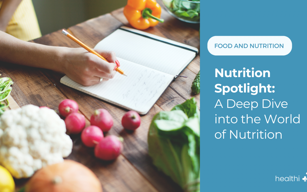 Nutrition Spotlight: A Deep Dive into the World of Nutrition