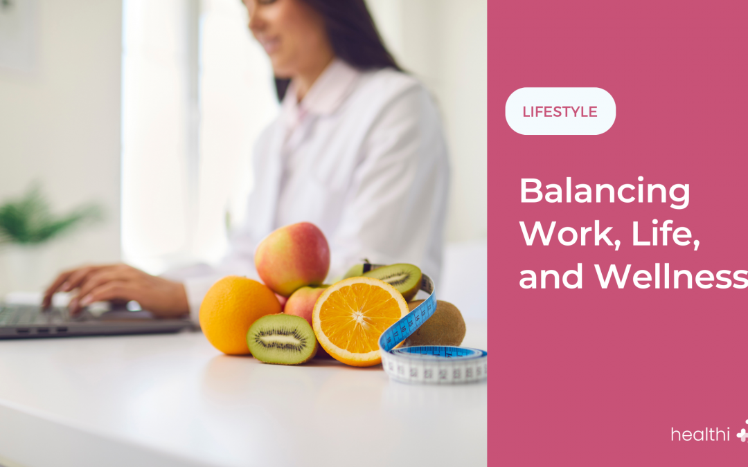 Balancing Work, Life, and Wellness