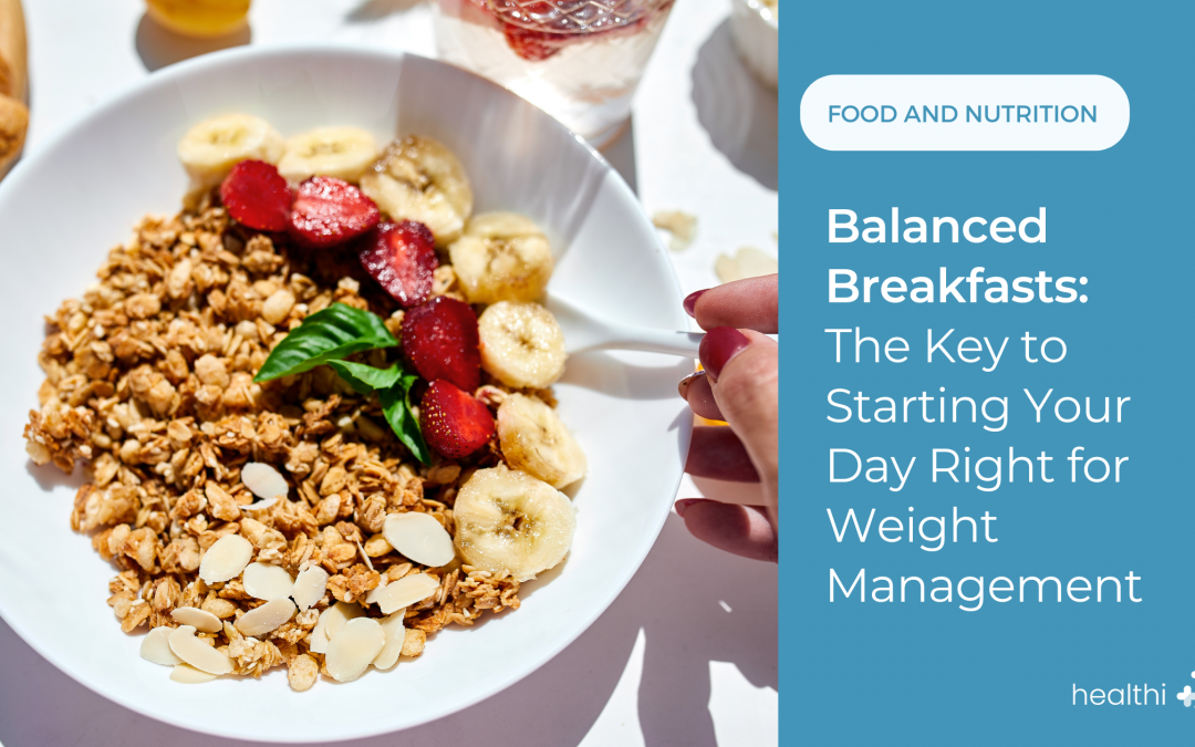 Balanced Breakfasts: The Key to Starting Your Day Right for Weight Management