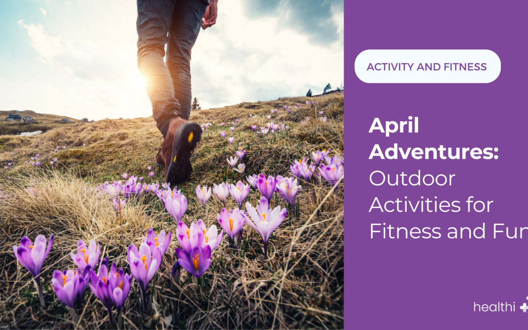 April Adventures: Outdoor Activities for Fitness and Fun
