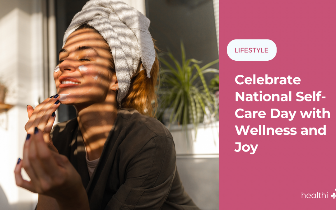 Celebrate National Self-Care Day with Wellness and Joy