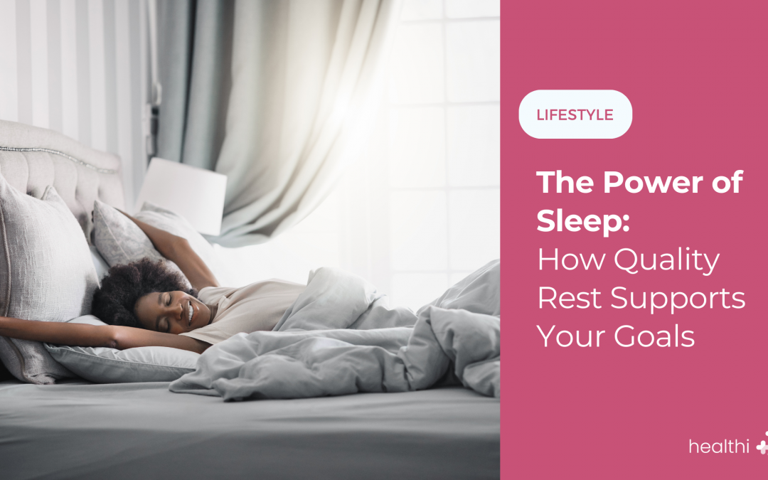 The Power of Sleep: How Quality Rest Supports Your Goals