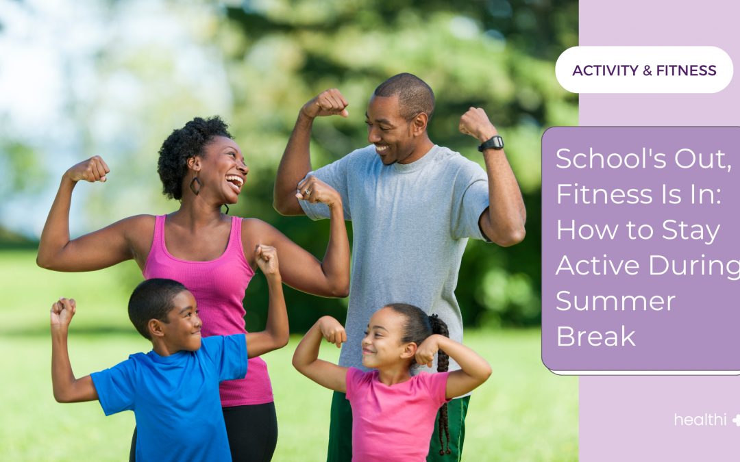 School’s Out, Fitness Is In: How to Stay Active During Summer Break